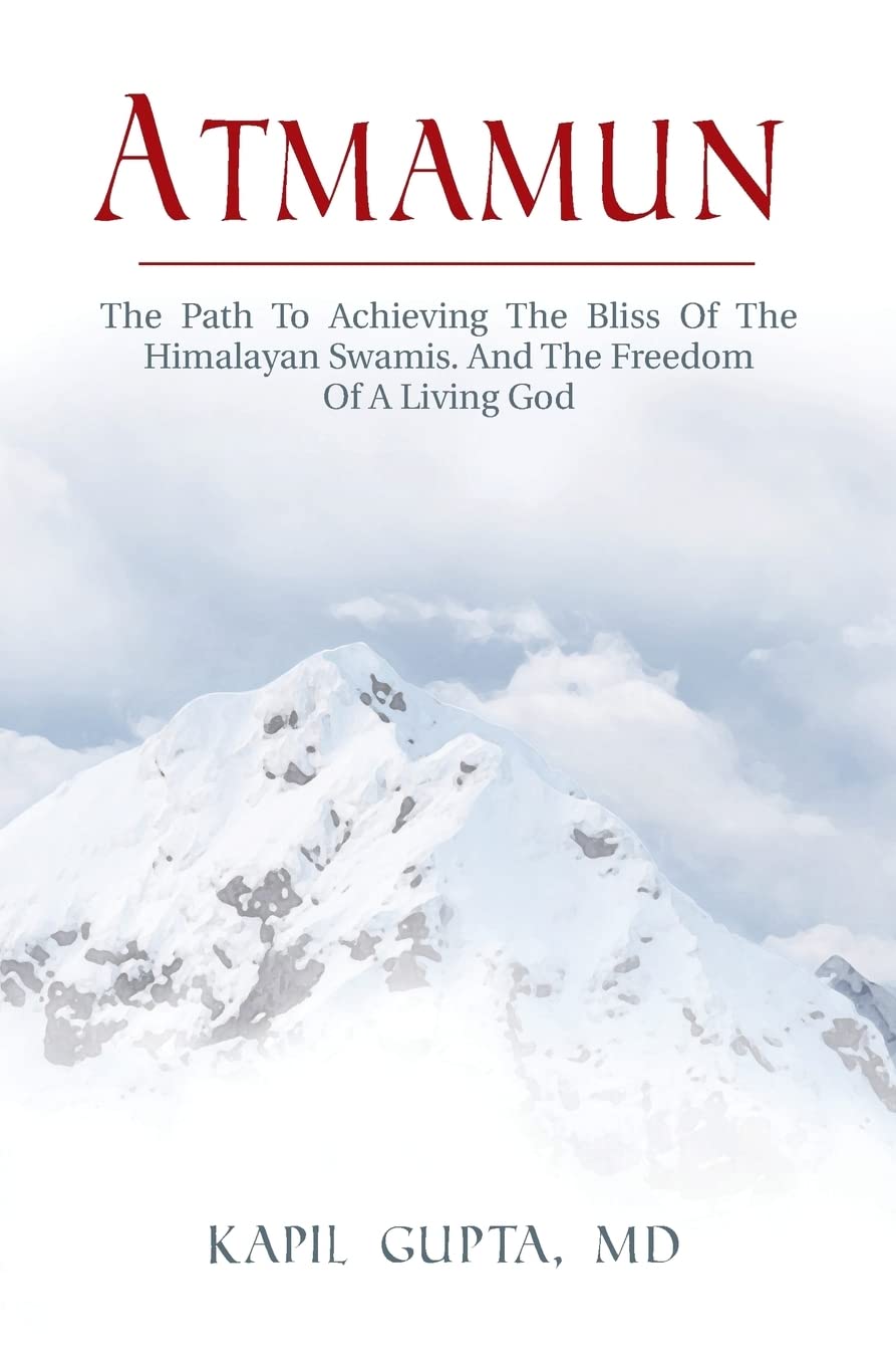 Atmamun: The Path to Achieving the Bliss of the Himalayan Swamis. And the Freedom of a Living God.