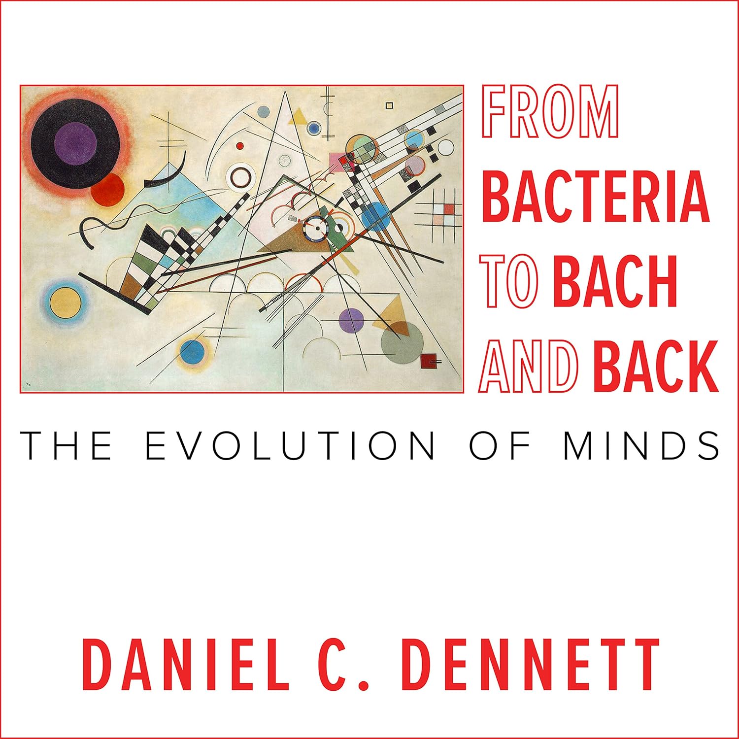 From Bacteria to Bach and Back: The Evolution of Minds