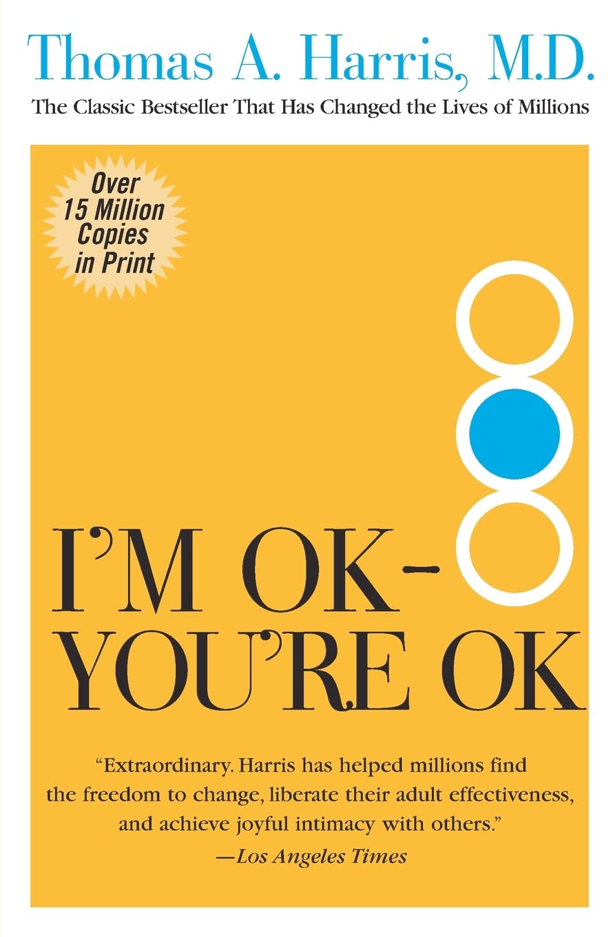 I'm OK – You're OK: The Pioneering and Bestselling Self-Help Guide