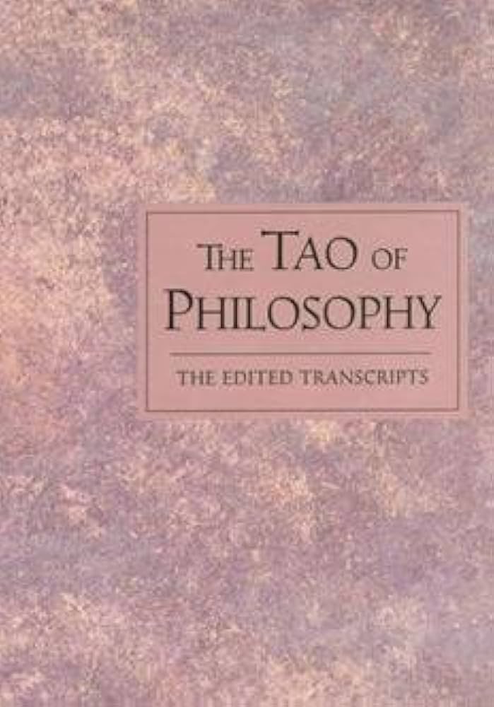 The Tao of Philosophy: The Edited Transcripts